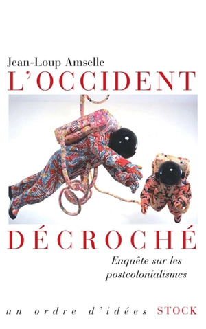 L'Occident décroché : enquête sur les postcolonialismes - Jean-Loup Amselle