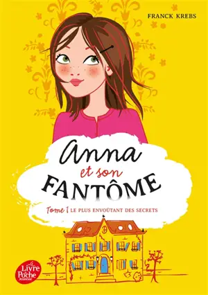 Anna et son fantôme. Vol. 1. Le plus envoûtant des secrets - Franck Krebs