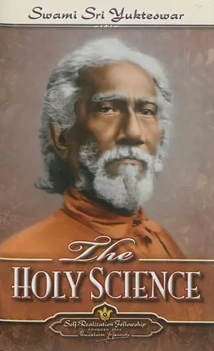 The holy science. Kaivalya Darsanam - Yukteswar