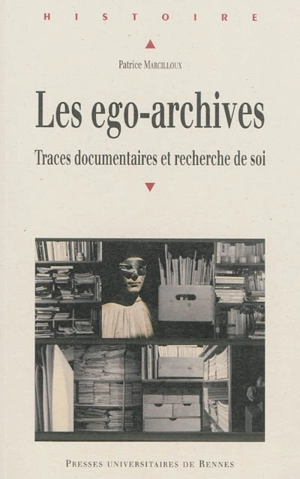 Les ego-archives : traces documentaires et recherche de soi - Patrice Marcilloux