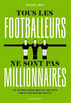 Tous les footballeurs ne sont pas millionnaires : et autres idées reçues taclées par un joueur de Ligue 1 - Mickaël Grall