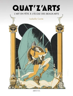 Quat'z'arts : l'art en fête à l'Ecole des beaux-arts (1892-1966) - Isabelle Conte