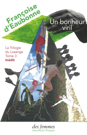 La trilogie du Losange. Vol. 3. Un bonheur viril - Françoise d' Eaubonne