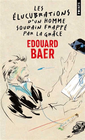 Les élucubrations d'un homme soudain frappé par la grâce - Edouard Baer