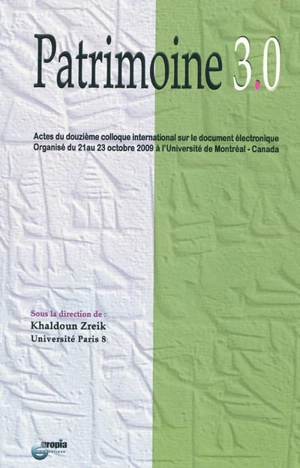 Patrimoine 3.0 : actes du douzième colloque international sur le document électronique : 21-23 octobre 2009, Université de Montréal, Canada - Colloque international sur le document électronique (12 ; 2009 ; Montréal, Canada)