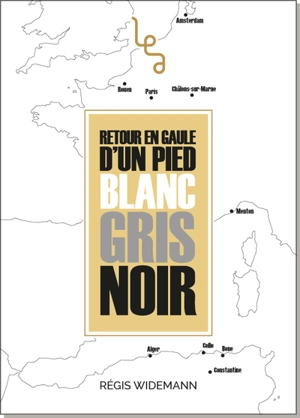 Retour en Gaule d'un pied blanc, gris, noir : récit - Régis Widemann