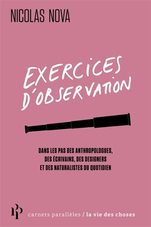 Exercices d'observation : dans les pas des anthropologues, des écrivains, des designers et des naturalistes du quotidien - Nicolas Nova