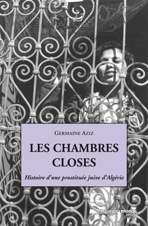 Les chambres closes : histoire d'une prostituée juive d'Algérie - Germaine Aziz