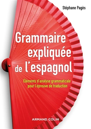 Grammaire expliquée de l'espagnol : éléments d'analyse grammaticale pour l'épreuve de traduction - Stéphane Pagès