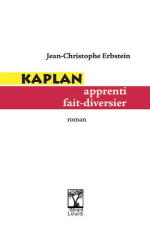 Kaplan. Apprenti fait-diversier - Jean-Christophe Erbstein