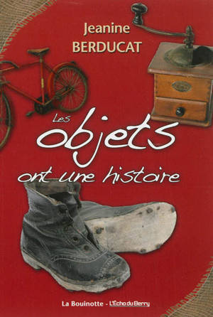 Les objets ont une histoire - Jeanine Berducat