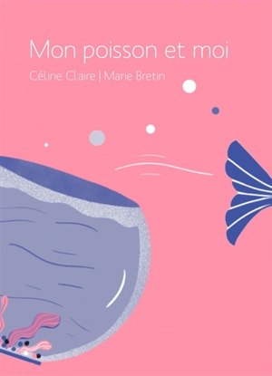 Mon poisson et moi - Céline Claire