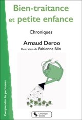 Bien-traitance et petite enfance : chroniques - Arnaud Deroo