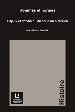 Hommes et normes : enjeux et débats du métier d'un historien - Jean-Pierre Nandrin