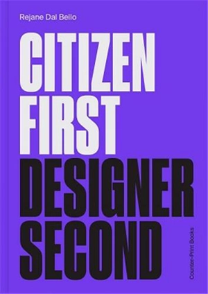 Citizen First Designer Second - Réjane Dal Bello