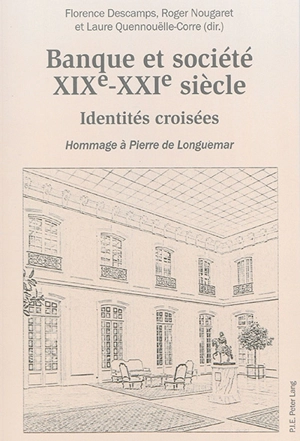 Banque et société, XIXe-XXIe siècle : identités croisées : hommage à Pierre de Longuemar