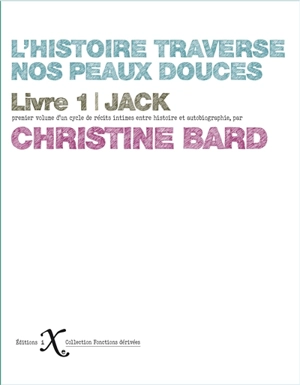 L'histoire traverse nos peaux douces. Vol. 1. Jack - Christine Bard