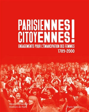 Parisiennes citoyennes ! : engagements pour l'émancipation des femmes : 1789-2000 - Christine Bard