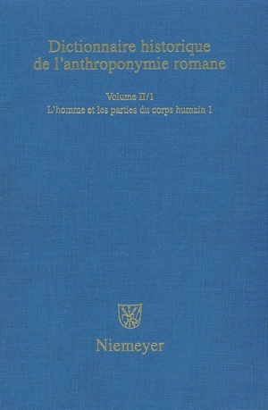 Dictionnaire historique de l'anthroponymie romane : Patronymica romanica (PatRom). Vol. 2-1. L'homme et les parties du corps humain : première partie