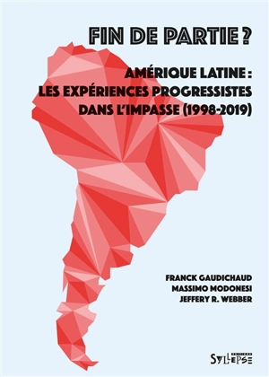 Fin de partie ? : Amérique latine : les expériences progressistes dans l'impasse (1998-2019) - Franck Gaudichaud