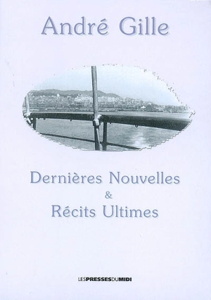 Dernières nouvelles & récits ultimes - André Gille