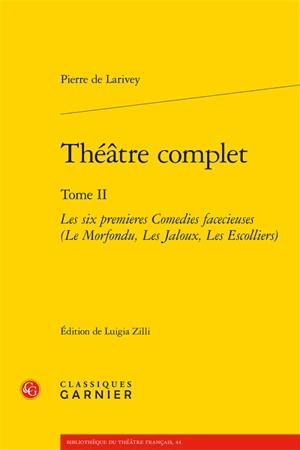 Théâtre complet. Vol. 2. Les six premières comédies facétieuses - Pierre de Larivey