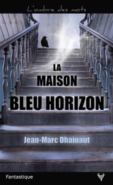 La maison bleu horizon - Jean-Marc Dhainaut