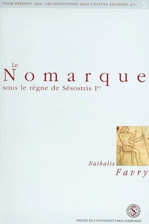 Le nomarque sous le règne de Sésostris Ier - Nathalie Favry