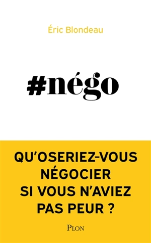 #nego : qu'oseriez-vous négocier si vous n'aviez pas peur ? - Eric Blondeau