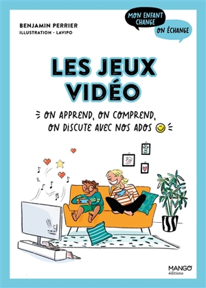 Les jeux vidéo : on apprend, on comprend, on discute avec nos ados - Benjamin Perrier