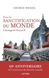 Pour la sanctification du monde : l'héritage de Vatican II - George Weigel
