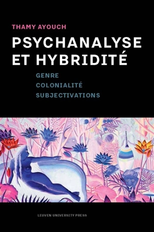 Psychanalyse et hybridité : genre, colonialité, subjectivations - Thamy Ayouch