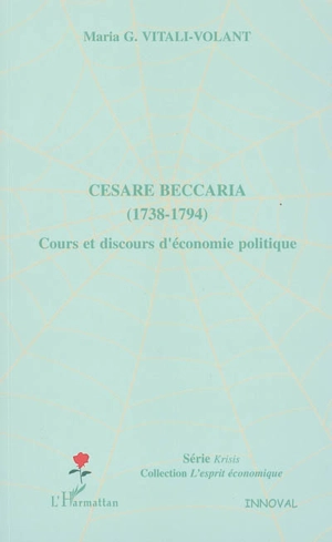 Cesare Beccaria (1738-1794) : cours et discours d'économie politique - Maria G. Vitali-Volant