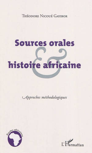 Sources orales et histoire africaine : approches méthodologiques - Théodore Nicoué Gayibor