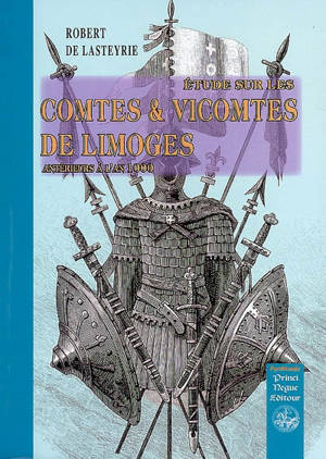 Etudes sur les comtes et vicomtes de Limoges : antérieurs à l'an 1000 - Robert de Lasteyrie