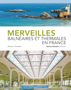 Merveilles balnéaires et thermales en France - Arnaud Goumand