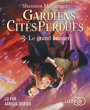 Gardiens des cités perdues. Vol. 3. Le grand brasier - Shannon Messenger