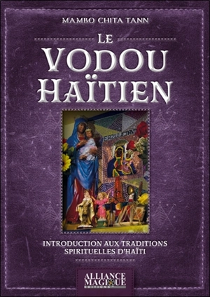 Le vodou haïtien : introduction aux traditions spirituelles d'Haïti - Mambo Chita Tann