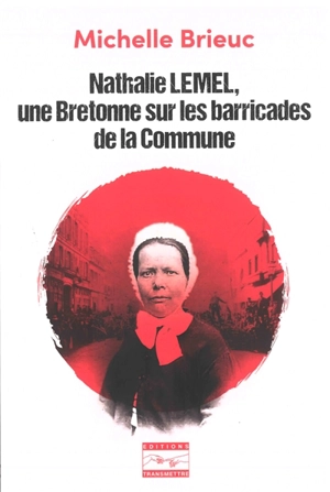 Nathalie Lemel, une Bretonne sur les barricades de la Commune - Michelle Brieuc