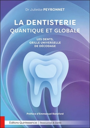 La dentisterie quantique et globale : les dents, grille universelle de décodage - Juliette Peyronnet