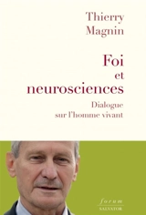 Foi et neurosciences : dialogue sur l'homme vivant - Thierry Magnin