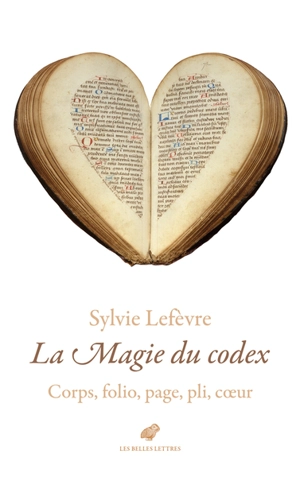 La magie du codex : corps, folio, page, pli, coeur - Sylvie Lefèvre
