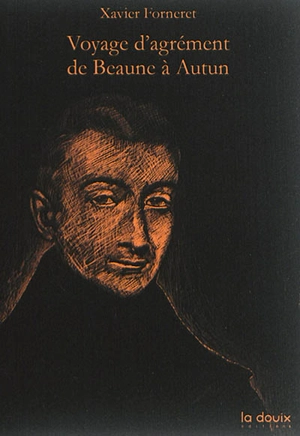 Voyage d'agrément de Beaune à Autun - Xavier Forneret