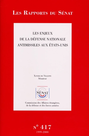 Les enjeux de la défense nationale antimissiles aux Etats-Unis - France. Sénat (1958-....). Commission des affaires étrangères, de la défense et des forces armées