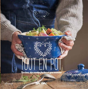 Tout en pot : terrines, des recettes faciles et gourmandes - Jean-Pierre Dézavelle