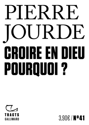 Croire en Dieu : pourquoi ? - Pierre Jourde