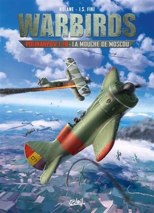Warbirds. Polikarpov I-16 : la mouche de Moscou - Richard D. Nolane