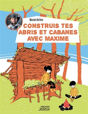 Construis tes abris et cabanes avec Maxime - Maxime Berthon