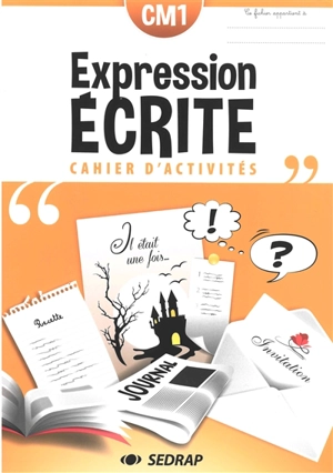 Expression écrite CM1 : cahier d'activités - Société d'édition et de diffusion pour la recherche et l'action pédagogique