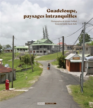 Guadeloupe, paysages intranquilles - Sylvain Duffard